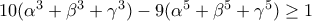 10(\alpha ^3+\beta ^3+\gamma ^3)-9(\alpha ^5+\beta ^5+\gamma ^5)\geq 1
