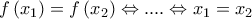 f\left(x_{1} \right)=f\left(x_{2} \right)\Leftrightarrow ....\Leftrightarrow x_{1}=x_{2}