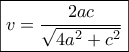 \boxed{v = \frac{{2ac}}{{\sqrt {4{a^2} + {c^2}} }}}