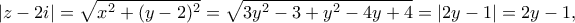 \displaystyle{|z-2i|=\sqrt{x^2+(y-2)^2}=\sqrt{3y^2-3+y^2-4y+4}=|2y-1|=2y-1, }