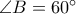 \angle B=60^\circ}