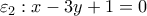 \displaystyle{{\varepsilon _2}:x - 3y + 1 = 0}