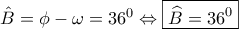 \hat{B}=\phi-\omega=36^0 \Leftrightarrow \boxed{\widehat{B}=36^0}