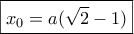 \boxed{{x_0} = a(\sqrt 2  - 1)}