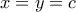 x=y=c