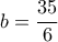 b = \dfrac{{35}}{6}