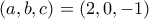 (a,b,c)=(2,0,-1)