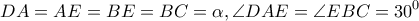 \displaystyle{DA = AE = BE = BC = \alpha ,\angle DAE = \angle EBC = {30^0}}
