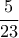 \dfrac{5}{23}