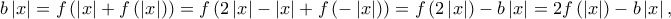 b\left| x \right| = f\left( {\left| x \right| + f\left( {\left| x \right|} \right)} \right) = f\left( {2\left| x \right| - \left| x \right| + f\left( { - \left| x \right|} \right)} \right) = f\left( {2\left| x \right|} \right) - b\left| x \right| = 2f\left( {\left| x \right|} \right) - b\left| x \right|,