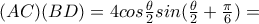 (AC)(BD)=4cos\frac{\theta }{2}sin(\frac{\theta }{2}+\frac{\pi }{6})=