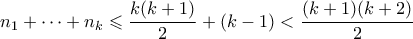\displaystyle{ n_1 + \cdots + n_k \leqslant \frac{k(k+1)}{2} + (k-1) < \frac{(k+1)(k+2)}{2} }