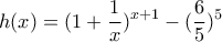 \displaystyle h(x)=(1+\frac{1}{x})^{x+1}-(\frac{6}{5})^{5} \displaystyle h(x)=(1+\frac{1}{x})^{x+1}-(\frac{6}{5})^{5}