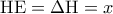 \displaystyle{{\rm H}{\rm E} = \Delta {\rm H} = x}