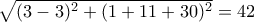 \sqrt{(3-3)^{2}+(1+11+30)^{2}}=42