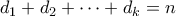 d_1 + d_2 + \cdots + d_k = n