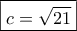 \boxed{c=\sqrt {21}} \boxed{c=\sqrt {21}}