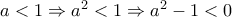 a<1 \Rightarrow a^{2}<1 \Rightarrow a^{2}-1<0