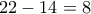 22-14=8
