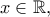x\in \Bbb{R} ,
