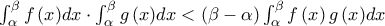 \int_\alpha ^\beta  {f\left( x \right)} dx \cdot \int_\alpha ^\beta  {g\left( x \right)} dx < \left( {\beta  - \alpha } \right)\int_\alpha ^\beta  {f\left( x \right)g\left( x \right)} dx