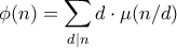 \displaystyle \phi( n ) = \sum_{d|n} d \cdot \mu (n / d)