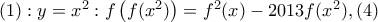 (1):y={{x}^{2}}:f\left( f({{x}^{2}}) \right)={{f}^{2}}(x)-2013f({{x}^{2}}),(4)