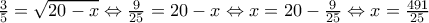 \frac{3}{5}=\sqrt{20-x}\Leftrightarrow \frac{9}{25}=20-x\Leftrightarrow x=20-\frac{9}{25}\Leftrightarrow x=\frac{491}{25}