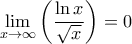 \displaystyle{\displaystyle  
\mathop {\lim }\limits_{x \to \infty } \left( {\frac{{\ln x}} 
{{\sqrt x }}} \right) = 0 
}