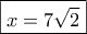 \boxed{x=7\sqrt{2}}