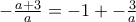 -\frac{a+3}{a} = -1 + -\frac{3}{a}