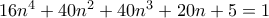 16n^{4}+40n^{2}+40n^{3}+20n+5=1