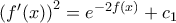 {{\left( {f}'(x) \right)}^{2}}={{e}^{-2f(x)}}+{{c}_{1}}