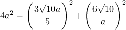 4a^2= \left ( \dfrac {3\sqrt {10}a}{5} \right ) ^2+ \left ( \dfrac {6\sqrt {10}}{a}\right ) ^2