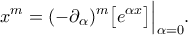 \displaystyle  
x^m = (-\partial_\alpha)^m\bigl[e^{\alpha x}\bigr]\Big|_{\alpha=0}. 
