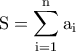 \displaystyle{\rm S=\sum_{i=1}^{n}a_i}
