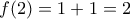 f(2)=1+1=2