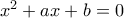 x^2+ax+b=0