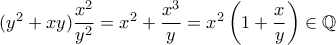 (y^2+xy)\dfrac{x^2}{y^2}=x^2+\dfrac{x^3}{y}=x^2\left(1+\dfrac{x}{y}\right) \in \mathbb{Q}