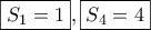 \displaystyle{\boxed{{S_1} = 1},\boxed{{S_4} = 4}} \displaystyle{\boxed{{S_1} = 1},\boxed{{S_4} = 4}}