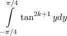 \displaystyle{ \int\limits_{-\pi /4}^{\pi /4} \tan ^{2k+1}y dy} }