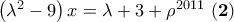 \left(\lambda ^{2}-9 \right)x=\lambda +3+\rho ^{2011}\, \left(\mathbf{2} \right)