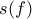 s(f)