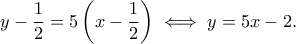 \displaystyle  
y-\frac12=5\left(x-\frac12\right)\iff y=5x-2. 
