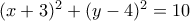 (x+3)^2+(y-4)^2=10