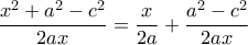  \displaystyle \frac{{{x^2} + {a^2} - {c^2}}}{{2ax}} = \frac{x}{{2a}} + \frac{{{a^2} - {c^2}}}{{2ax}}