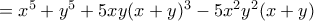 =x^5+y^5+5xy(x+y)^3-5x^2y^2(x+y)