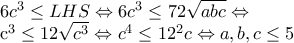 6c^3 \leq LHS \Leftrightarrow 6c^3 \leq 72 \sqrt{abc} \Leftrightarrow  
 
c^3 \leq 12 \sqrt{c^3} \Leftrightarrow c^4 \leq 12^2c \Leftrightarrow a,b,c \leq 5
