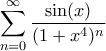 \displaystyle{\sum_{n=0}^{\infty}\frac{\sin (x)}{(1+x^4)^n}}