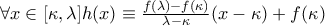\forall x\in [\kappa ,\lambda ] h(x)\equiv \frac{f(\lambda )-f(\kappa )}{\lambda -\kappa }(x-\kappa )+f(\kappa )